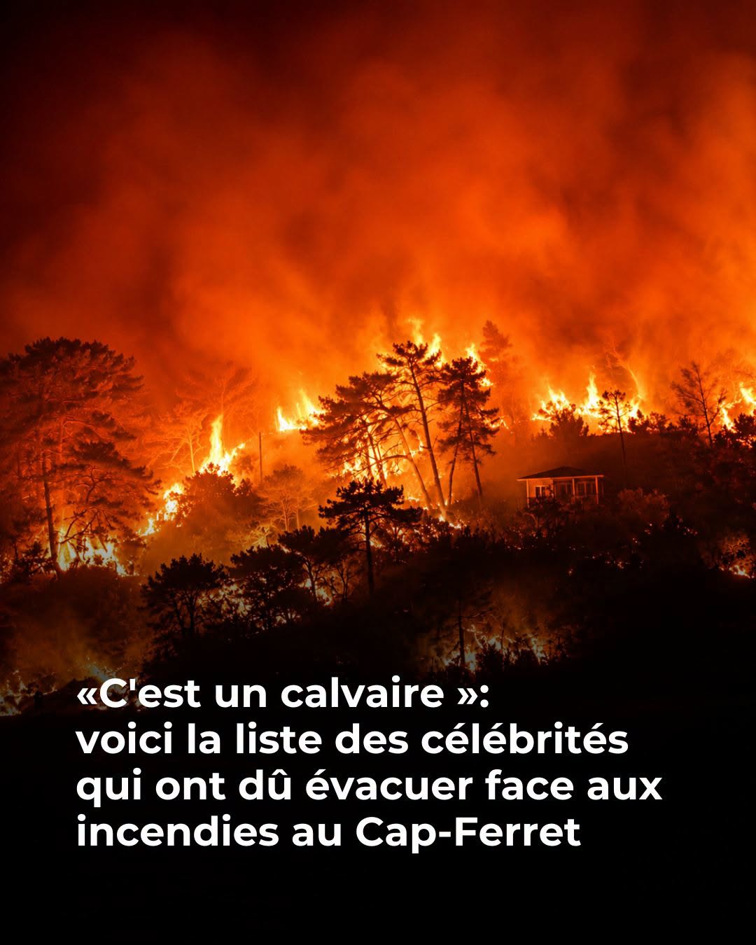 Laura Smet, Julien Courbet, Guillaume Canet… Les maisons des stars menacées par les flammes au Cap Ferret
