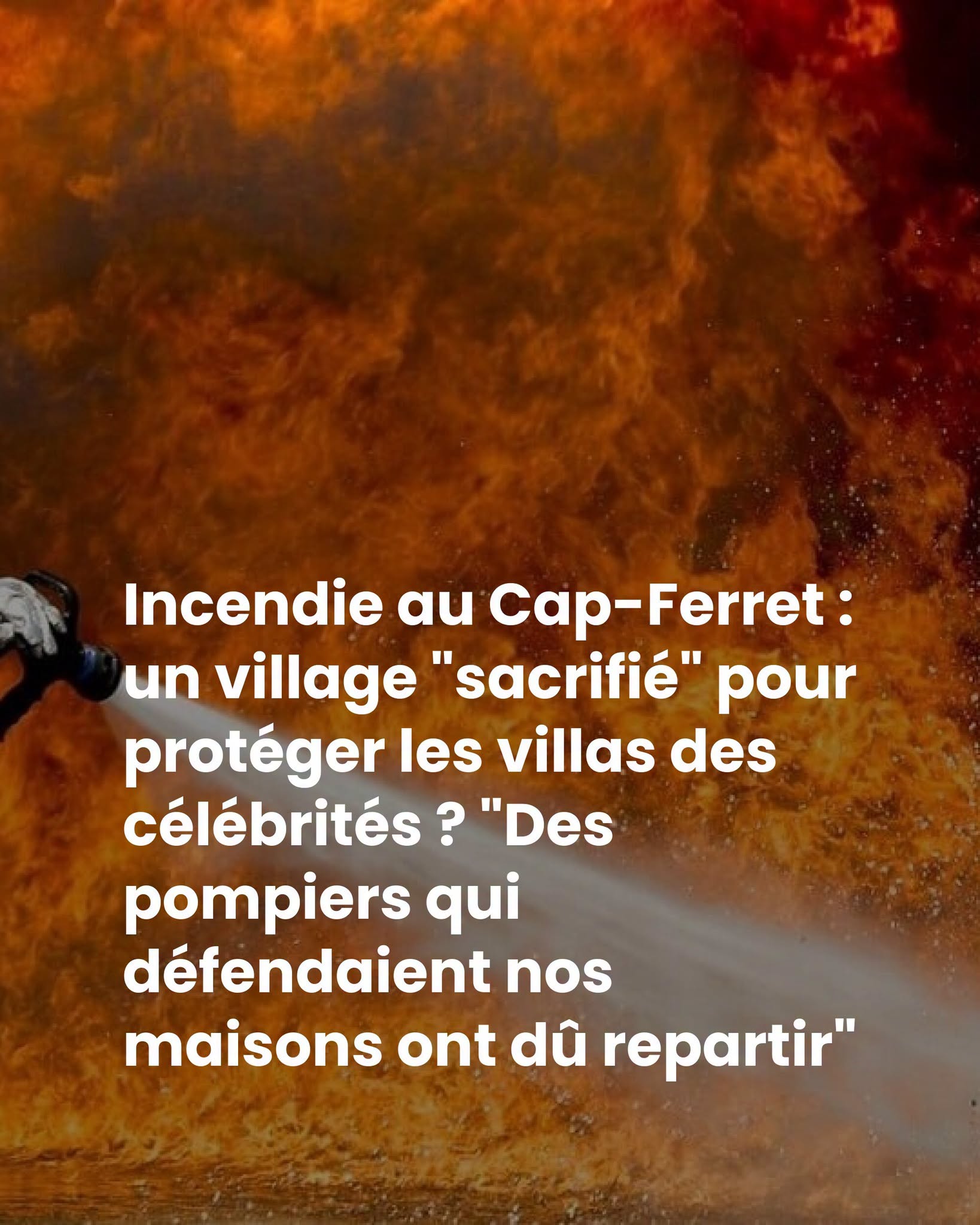 Incendie au Cap-Ferret : un village “sacrifié” pour protéger les villas des célébrités ? “Des pompiers qui défendaient nos maisons ont dû repartir”