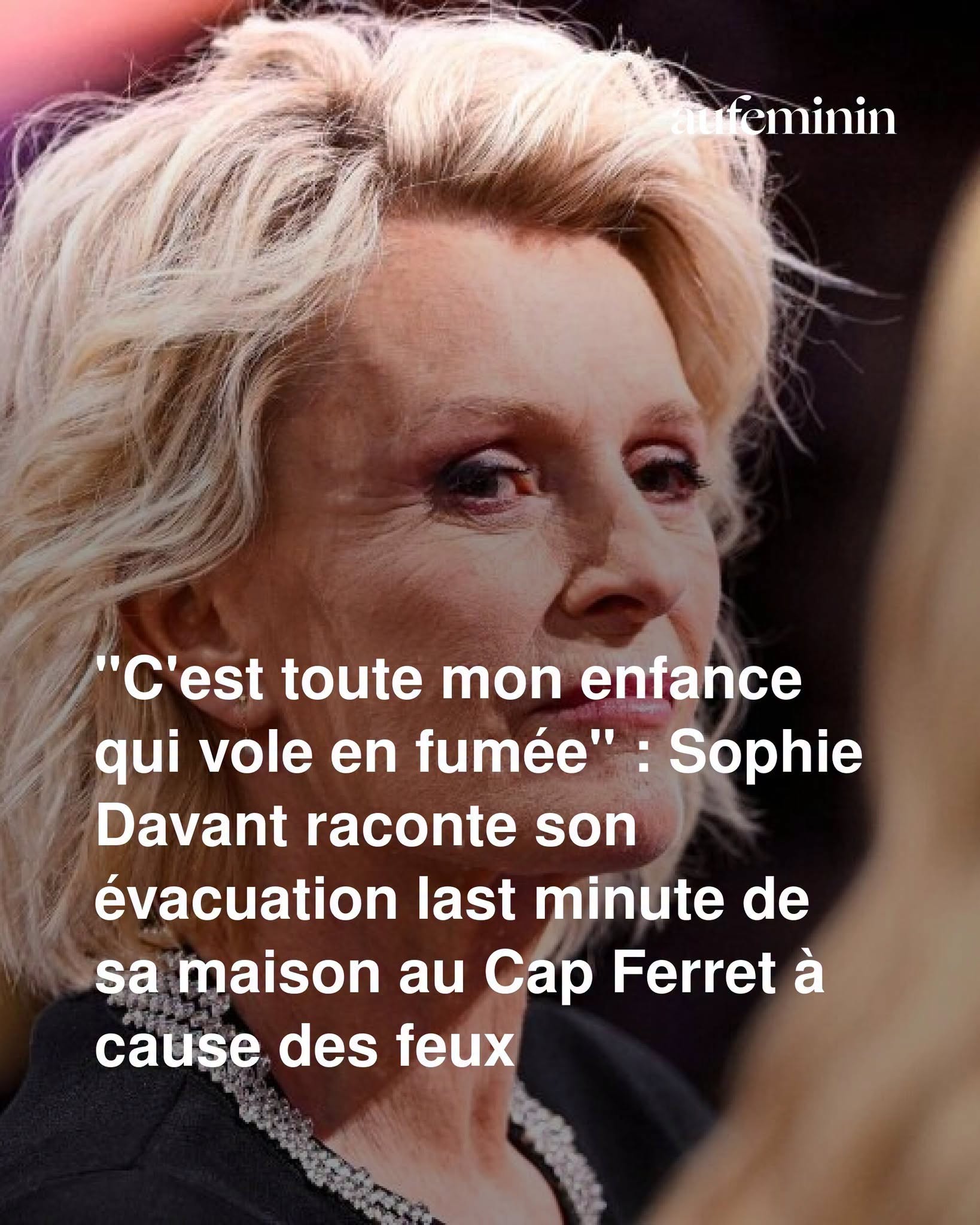 “C’est toute mon enfance qui vole en fumée” : Sophie Davant raconte son évacuation last minute de sa maison au Cap Ferret à cause des feux