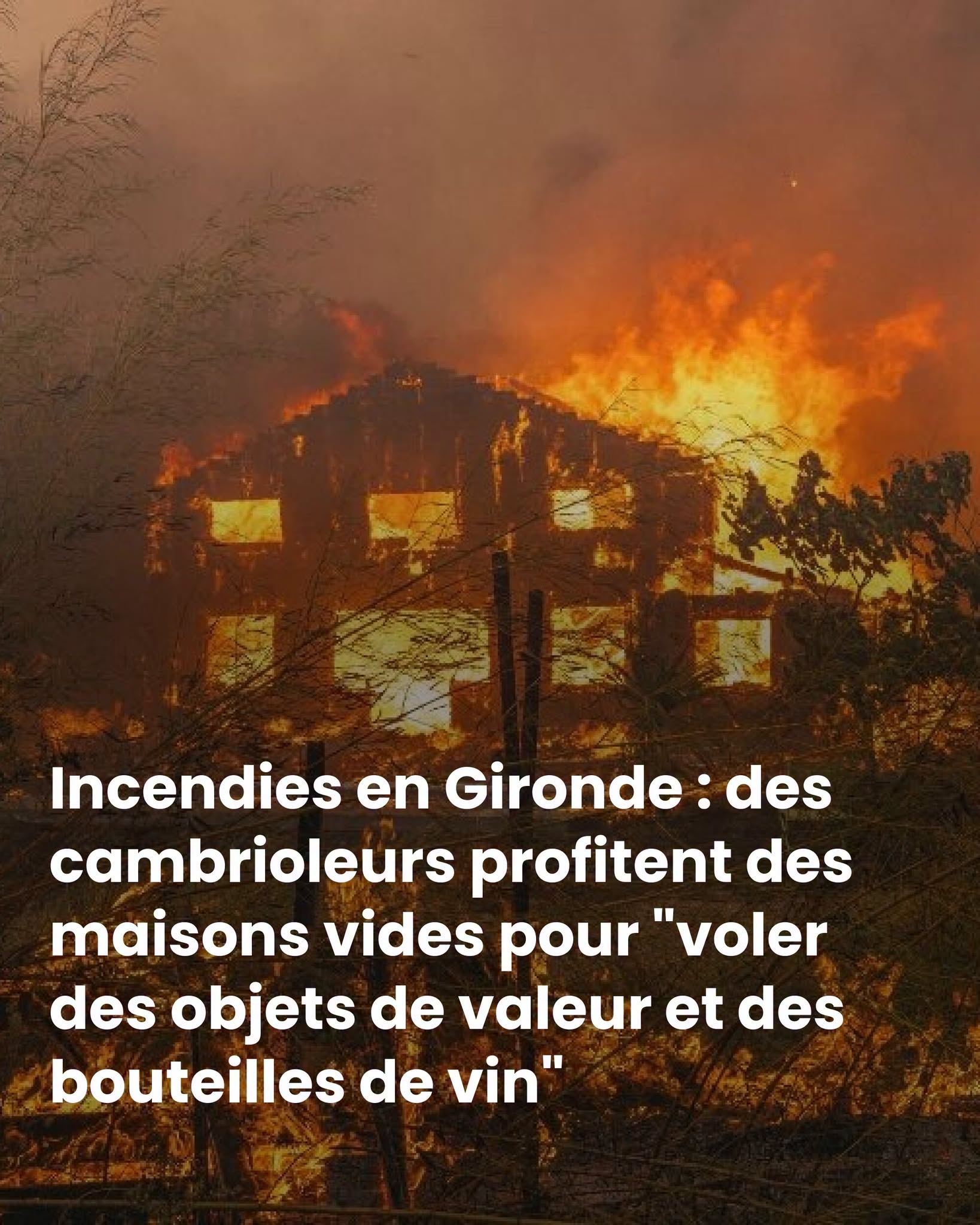 Incendies en Gironde : des cambrioleurs et pillards profitent des maisons vides pour “voler des objets de valeur et des bouteilles de vin”