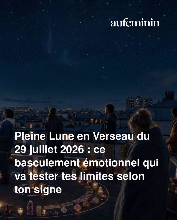 Pleine Lune en Verseau du 29 juillet 2026 : ce basculement émotionnel qui va tester tes limites selon ton signe