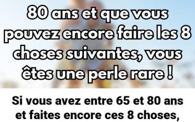 Si vous avez entre 65 et 80 ans et faites encore ces 8 choses, vous êtes un trésor rare !