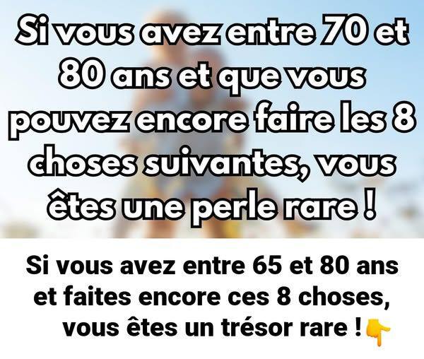 Si vous avez entre 65 et 80 ans et faites encore ces 8 choses, vous êtes un trésor rare !