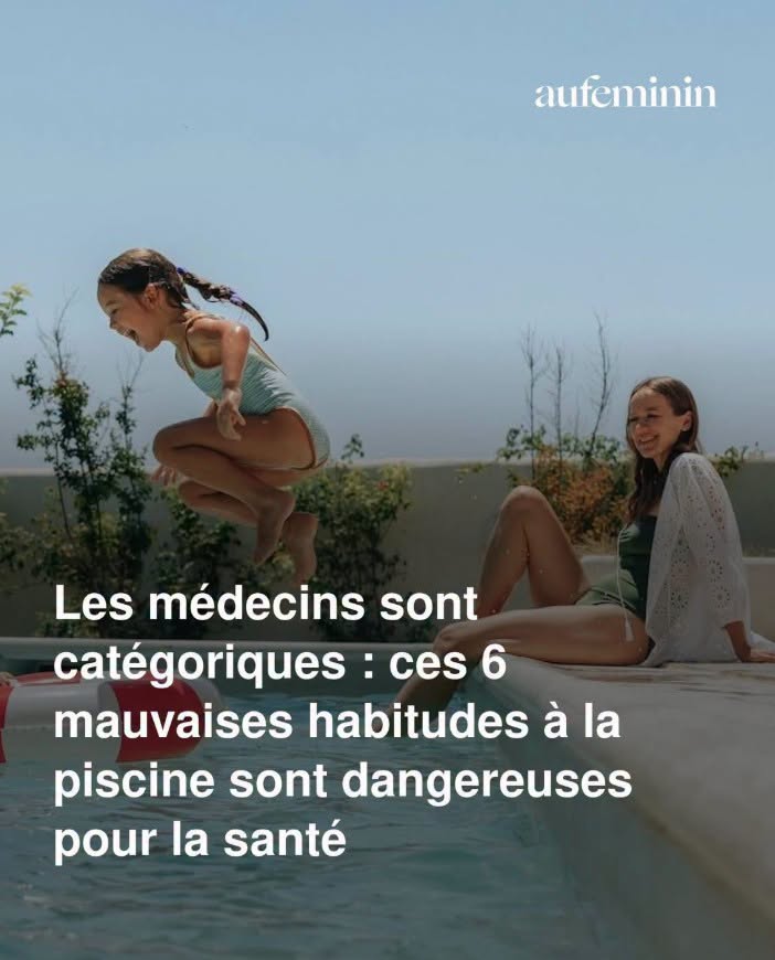 Les médecins sont catégoriques : ces 6 mauvaises habitudes à la piscine sont dangereuses pour la santé