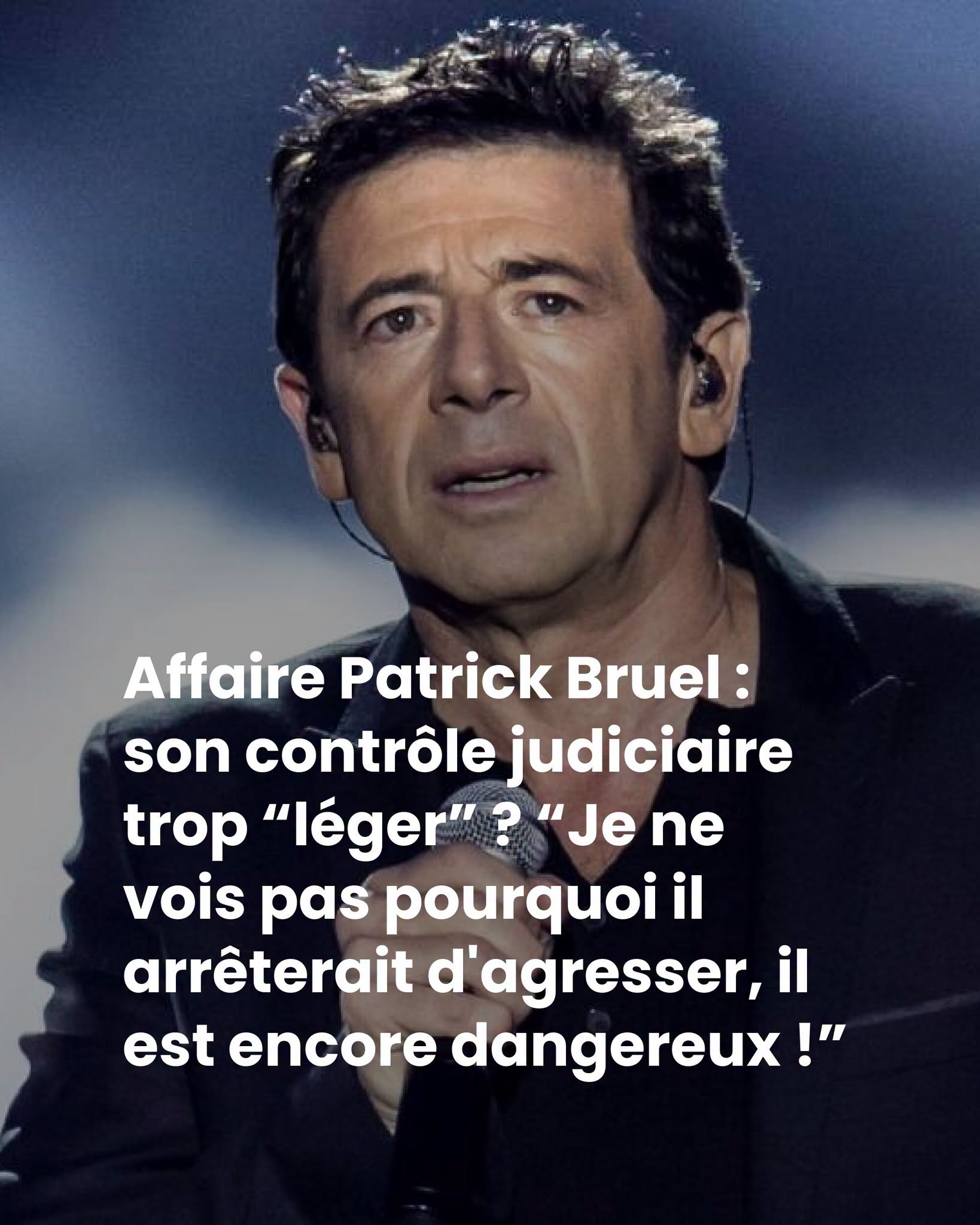 Affaire Patrick Bruel : son contrôle judiciaire trop “léger” ? “Je ne vois pas pourquoi il arrêterait d’agresser, il est encore dangereux !”