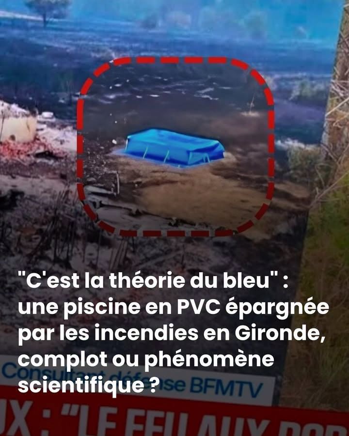 “C’est la théorie du bleu” : une piscine en PVC épargnée par les incendies en Gironde, complot ou phénomène scientifique ?