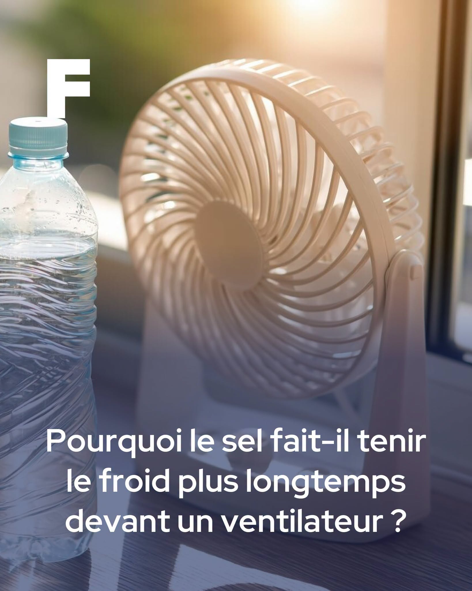 L’astuce de la bouteille d’eau salée congelée : pourquoi le sel fait-il tenir le froid plus longtemps devant un ventilateur ?