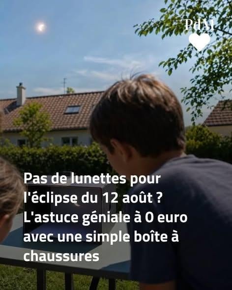 Pas de lunettes pour l’éclipse du 12 août ? L’astuce géniale à 0 euro avec une simple boîte à chaussures