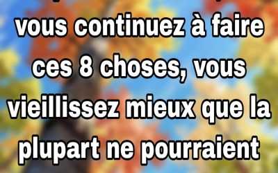 À plus de 70 ans, si vous continuez à faire ces 8 choses, vous vieillissez mieux que la plupart ne pourraient l’espérer