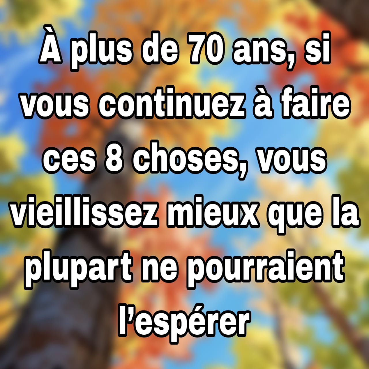 À plus de 70 ans, si vous continuez à faire ces 8 choses, vous vieillissez mieux que la plupart ne pourraient l’espérer